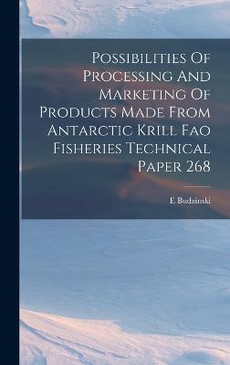 Possibilities Of Processing And Marketing Of Products Made From Antarctic Krill Fao Fisheries Technical Paper 268