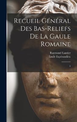 Recueil general des bas-reliefs de la Gaule romaine