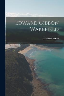 Edward Gibbon Wakefield