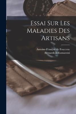 Essai Sur Les Maladies Des Artisans