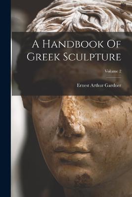 Handbook Of Greek Sculpture; Volume 2