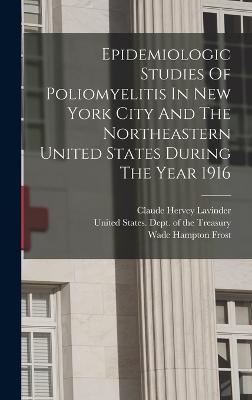 Epidemiologic Studies Of Poliomyelitis In New York City And The Northeastern United States During The Year 1916