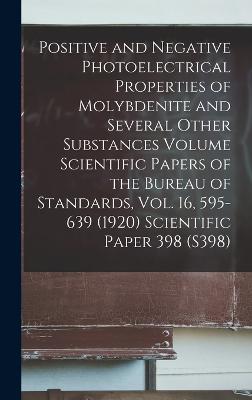 Positive and Negative Photoelectrical Properties of Molybdenite and Several Other Substances Volume Scientific Papers of the Bureau of Standards, Vol. 16, 595-639 (1920) Scientific Paper 398 (S398)