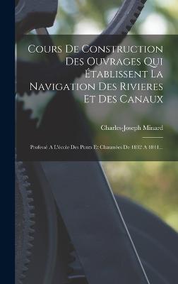 Cours De Construction Des Ouvrages Qui Etablissent La Navigation Des Rivieres Et Des Canaux