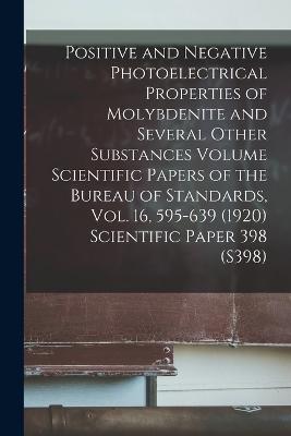 Positive and Negative Photoelectrical Properties of Molybdenite and Several Other Substances Volume Scientific Papers of the Bureau of Standards, Vol. 16, 595-639 (1920) Scientific Paper 398 (S398)