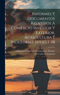 Informes Y Documentos Relativos A Comercio Interior Y Exterior, Agricultura E Industrias, Issues 1-48