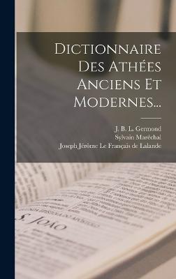 Dictionnaire Des Athees Anciens Et Modernes...