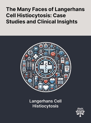 The Many Faces of Langerhans Cell Histiocytosis