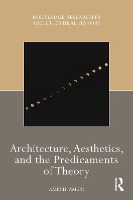 Architecture, Aesthetics, and the Predicaments of Theory