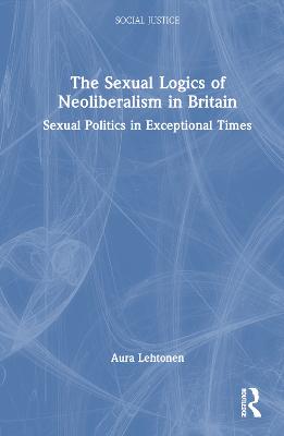 The Sexual Logics of Neoliberalism in Britain