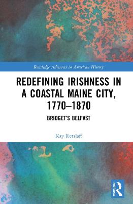 Redefining Irishness in a Coastal Maine City, 1770-1870