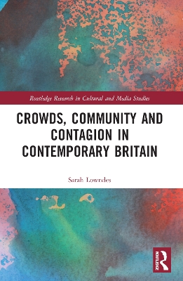 Crowds, Community and Contagion in Contemporary Britain