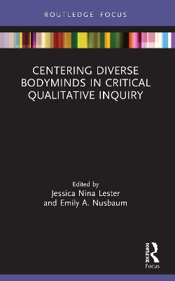 Centering Diverse Bodyminds in Critical Qualitative Inquiry