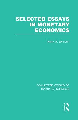 Selected Essays in Monetary Economics  (Collected Works of Harry Johnson)