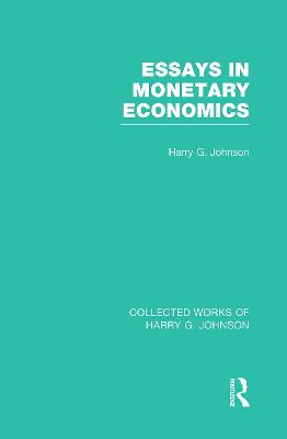 Essays in Monetary Economics  (Collected Works of Harry Johnson)