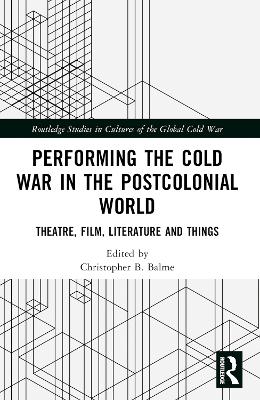 Performing the Cold War in the Postcolonial World