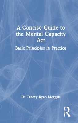 A Concise Guide to the Mental Capacity Act