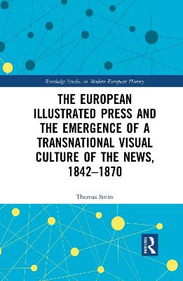The European Illustrated Press and the Emergence of a Transnational Visual Culture of the News, 1842-1870