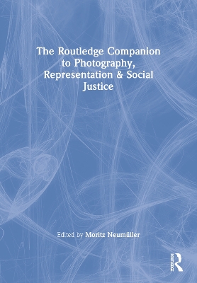 The Routledge Companion to Photography, Representation and Social Justice