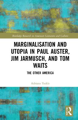 Marginalisation and Utopia in Paul Auster, Jim Jarmusch and Tom Waits