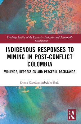 Indigenous Responses to Mining in Post-Conflict Colombia