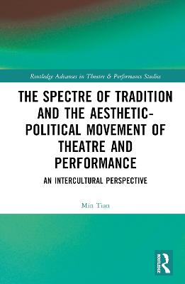 The Spectre of Tradition and the Aesthetic-Political Movement of Theatre and Performance