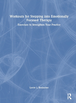 Workouts for Stepping into Emotionally Focused Therapy