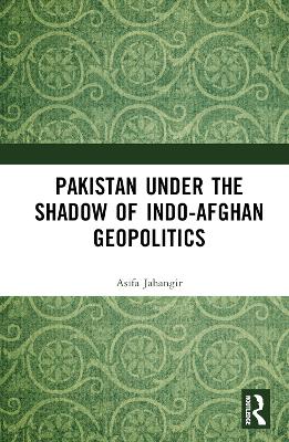 Pakistan Under the Shadow of Indo-Afghan Geopolitics