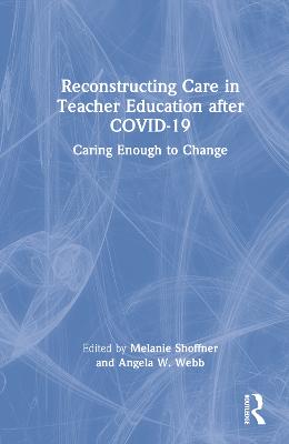 Reconstructing Care in Teacher Education after COVID-19