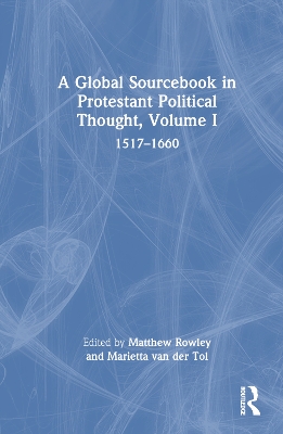 Global Sourcebook in Protestant Political Thought, Volume I
