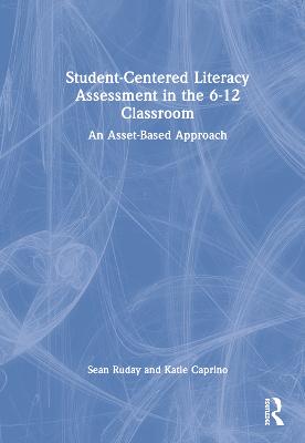 Student-Centered Literacy Assessment in the 6-12 Classroom