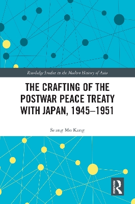 Crafting of the Postwar Peace Treaty with Japan, 1945-1951