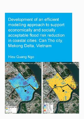 Development of an Efficient Modelling Approach to Support Economically and Socially Acceptable Flood Risk Reduction in Coastal Cities: Can Tho City, Mekong Delta, Vietnam