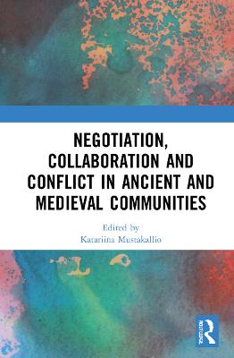 Negotiation, Collaboration and Conflict in Ancient and Medieval Communities