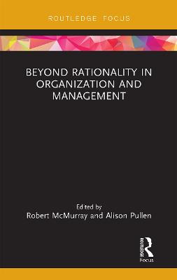 Beyond Rationality in Organization and Management