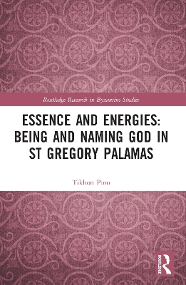 Essence and Energies: Being and Naming God in St Gregory Palamas