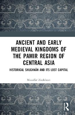 Ancient and Early Medieval Kingdoms of the Pamir Region of Central Asia