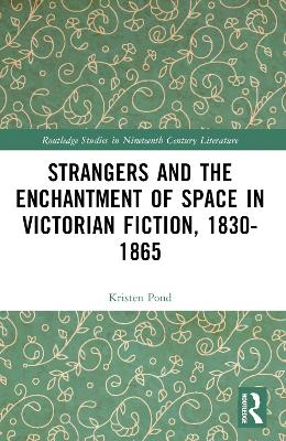 Strangers and the Enchantment of Space in Victorian Fiction, 1830-1865