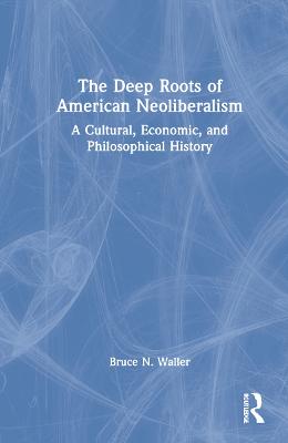 Deep Roots of American Neoliberalism