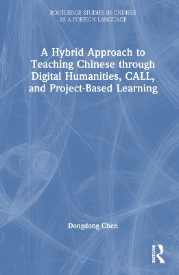 Hybrid Approach to Teaching Chinese through Digital Humanities, CALL, and Project-Based Learning