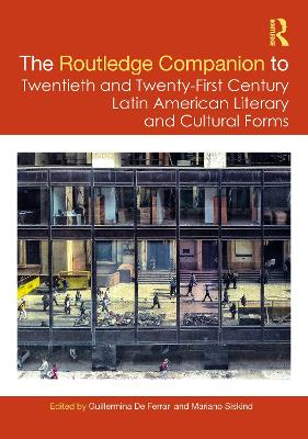 The Routledge Companion to Twentieth and Twenty-First Century Latin American Literary and Cultural Forms