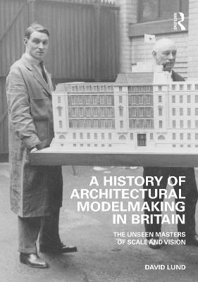 A History of Architectural Modelmaking in Britain