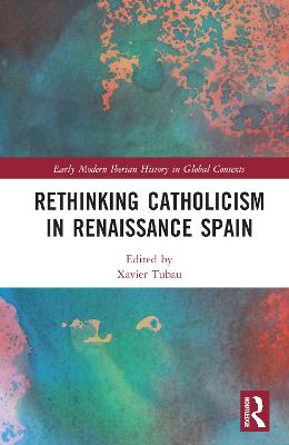 Rethinking Catholicism in Renaissance Spain