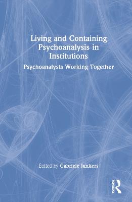 Living and Containing Psychoanalysis in Institutions