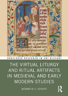 The Virtual Liturgy and Ritual Artifacts in Medieval and Early Modern Studies