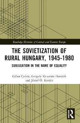 The Sovietization of Rural Hungary, 1945-1980