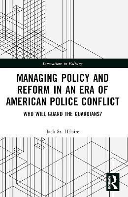 Managing Policy and Reform in an Era of American Police Conflict