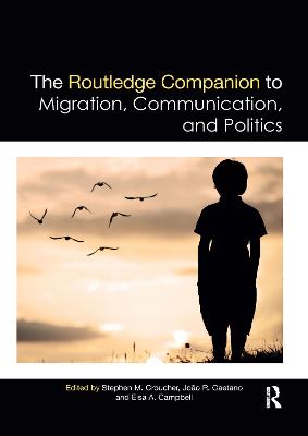 Routledge Companion to Migration, Communication, and Politics