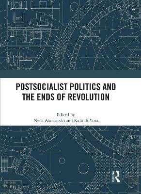 Postsocialist Politics and the Ends of Revolution