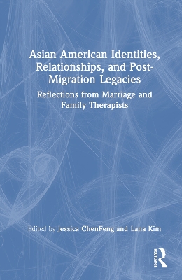 Asian American Identities, Relationships, and Post-Migration Legacies